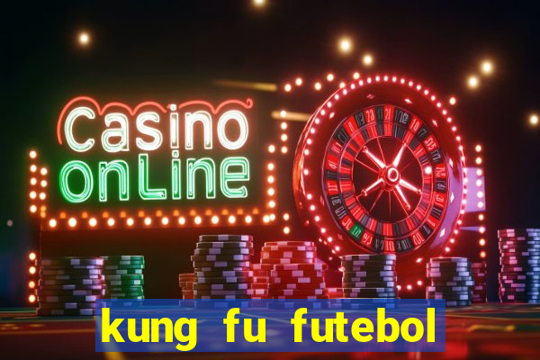 kung fu futebol clube online dublado